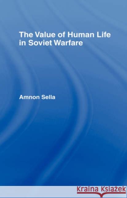 The Value of Human Life in Soviet Warfare Amnon Sella 9780415024679 Routledge