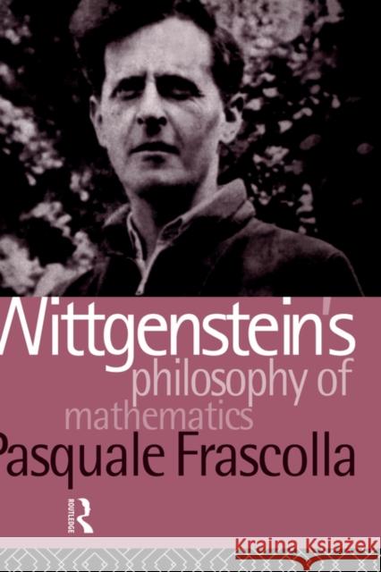 Wittgenstein's Philosophy of Mathematics Pasquale Frascolla 9780415024839 Routledge