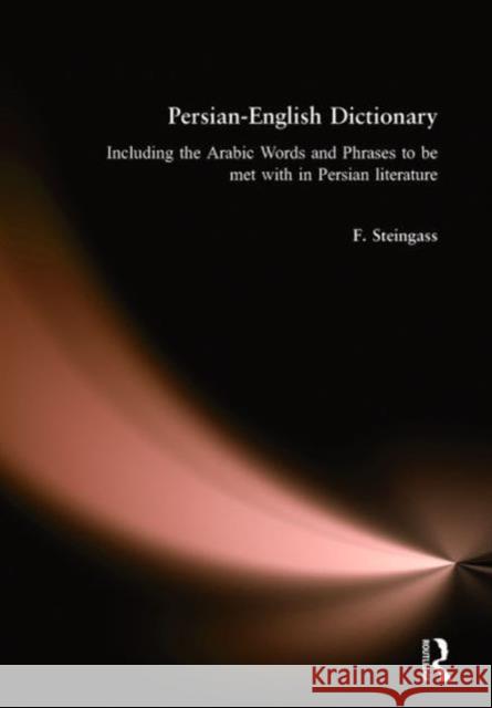 Persian-English Dictionary: Including Arabic Words and Phrases in Persian Literature Steingass, F. 9780415025430 Routledge