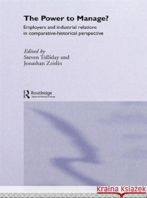 The Power to Manage?: Employers and Industrial Relations in Comparative Historical Perspective Tolliday, Steven 9780415026253