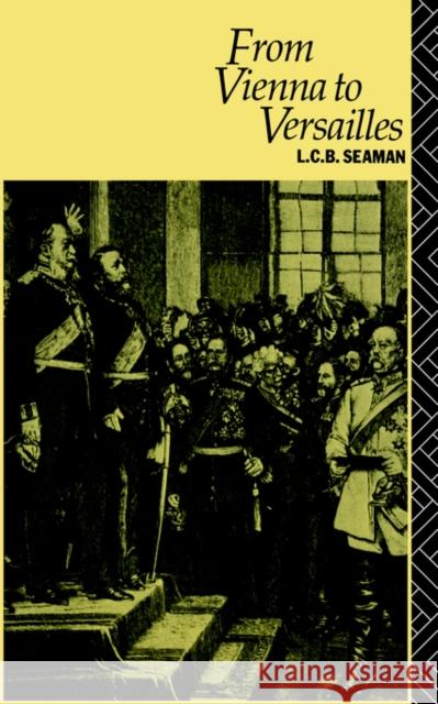 From Vienna to Versailles L. C. B. Seaman Seaman L. C. B. 9780415027595 Routledge