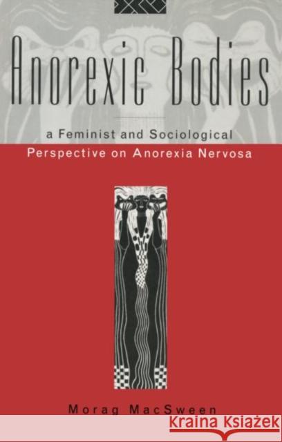 Anorexic Bodies: A Feminist and Sociological Perspective on Anorexia Nervosa Macsween, Morag 9780415028479 Routledge