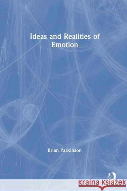 Ideas and Realities of Emotion Brian Parkinson 9780415028592 Routledge