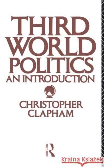 Third World Politics : An Introduction Christopher Clapham Christopher Clapham  9780415030038 Taylor & Francis