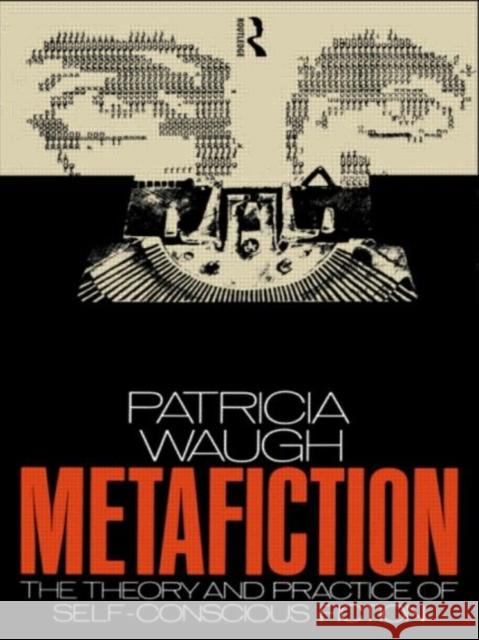 Metafiction: The Theory and Practice of Self-Conscious Fiction Waugh, Patricia 9780415030069