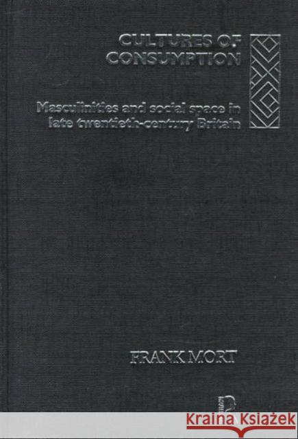 Cultures of Consumption Frank Mort 9780415030519 Routledge