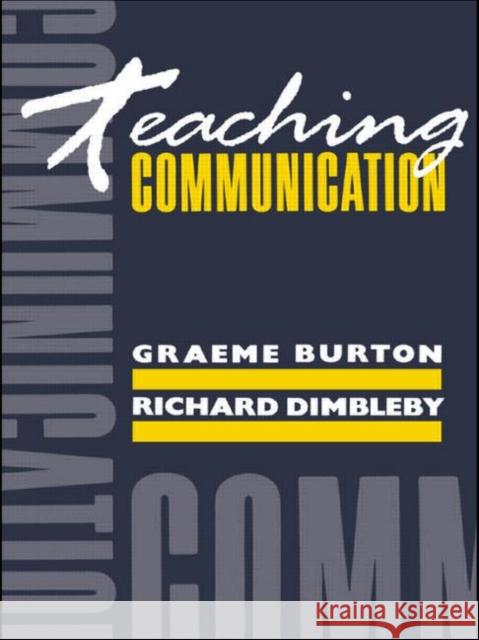 Teaching Communication Graeme Burton Richard Dimbleby 9780415030632 Routledge
