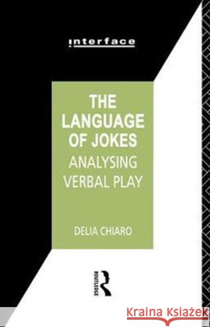 The Language of Jokes: Analyzing Verbal Play Chiaro, Delia 9780415030908