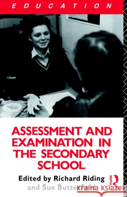Assessment and Examination in the Secondary School: A Practical Guide for Teachers and Trainers Butterfield, Susan 9780415031097 Taylor & Francis