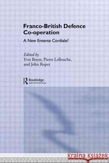 Franco-British Defence Co-operation: A New Entente Cordiale? Boyer, Yves 9780415031127 Routledge