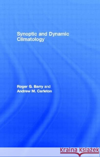 Synoptic and Dynamic Climatology Roger Barry Andrew M. Carleton 9780415031158 Routledge