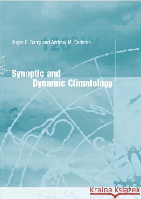 Synoptic and Dynamic Climatology Roger Barry Andrew M. Carleton 9780415031165 Routledge