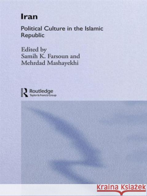 Iran: Political Culture in the Islamic Republic Farsoun, Samih K. 9780415031424 0
