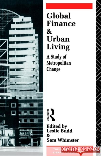 Global Finance and Urban Living: A Study of Metropolitan Change Budd, Leslie 9780415031981 Routledge