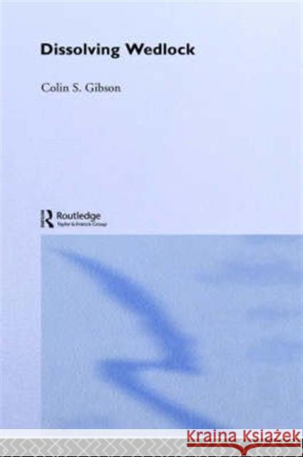 Dissolving Wedlock Colin S. Gibson 9780415032254 Routledge