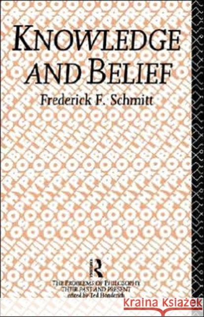 Knowledge and Belief Frederick F. Schmitt F. Schmitt Schmitt Frederi 9780415033176
