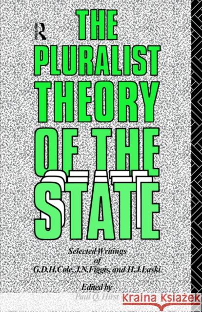 The Pluralist Theory of the State: Selected Writings of G.D.H. Cole, J.N. Figgis and H.J. Laski Hirst, Paul Q. 9780415033718
