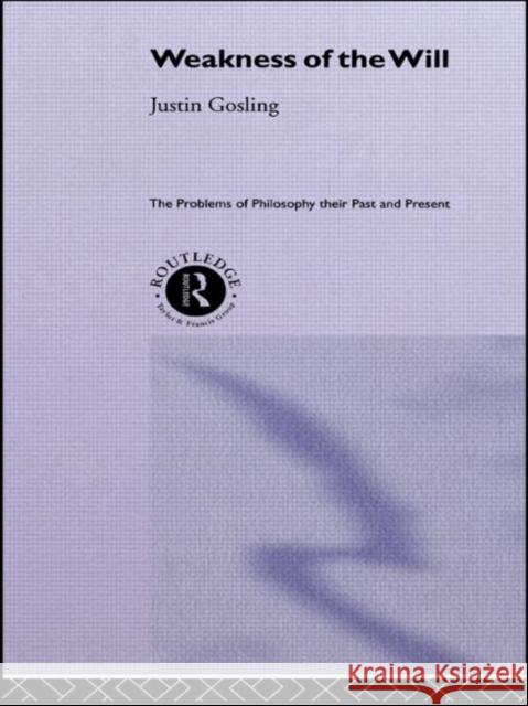 The Weakness of the Will J. C. B. Gosling Justin Gosling Gosling Justin 9780415034357 Routledge