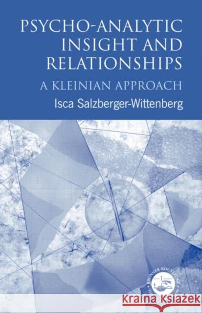 Psycho-Analytic Insight and Relationships: A Kleinian Approach Salzberger-Wittenberg, Isca 9780415034463