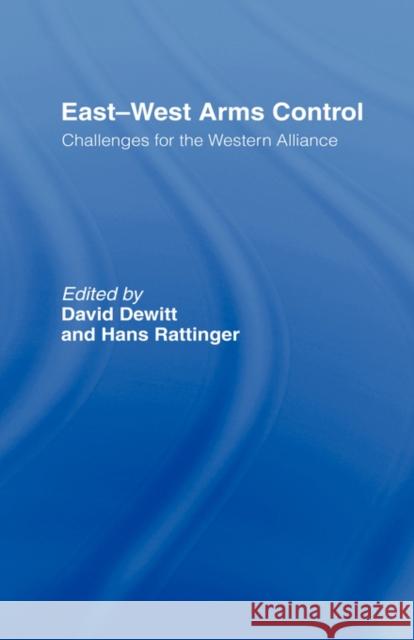 East-West Arms Control: Challenges for the Western Alliance DeWitt, David 9780415034982
