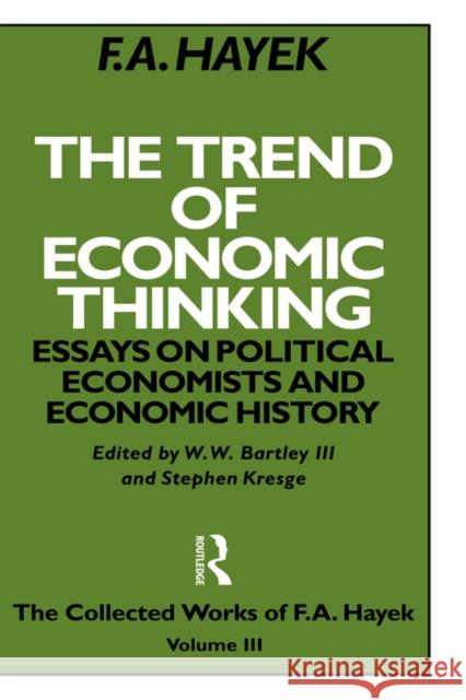 The Trend of Economic Thinking: Essays on Political Economists and Economic History Hayek, F. a. 9780415035156 TAYLOR & FRANCIS LTD