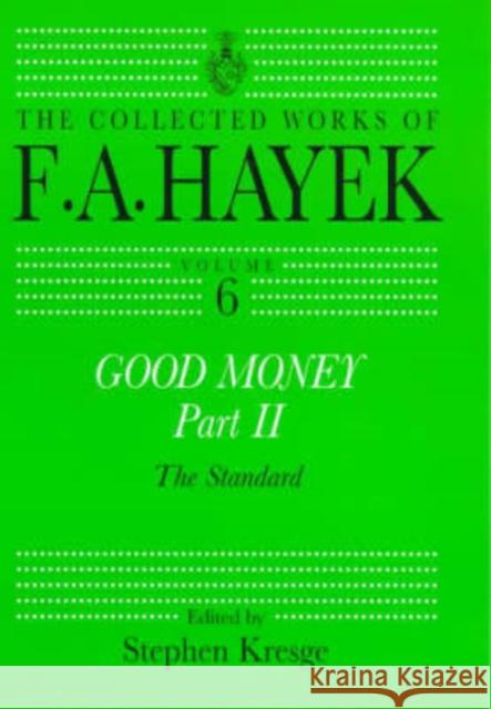 Good Money, Part II: Volume Six of the Collected Works of F.A. Hayek Kresge, Stephen 9780415035187 Taylor & Francis