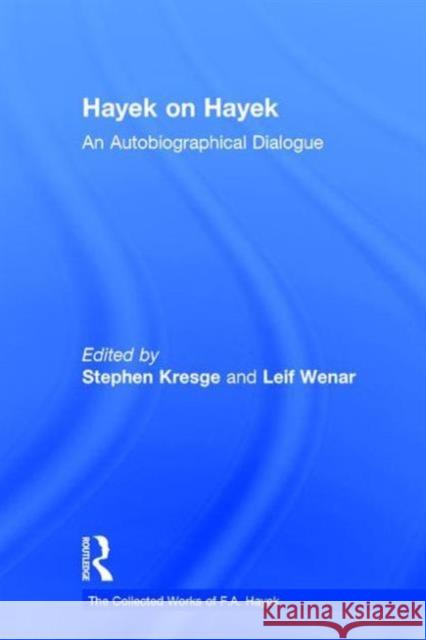 Hayek on Hayek: An Autobiographical Dialogue Kresge, Stephen 9780415035262 Taylor & Francis