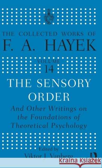 The Sensory Order and Other Writings on the Foundations of Theoretical Psychology: And Other Writings on the Foundations of Theoretical Psychology Vanberg, Viktor J. 9780415035330