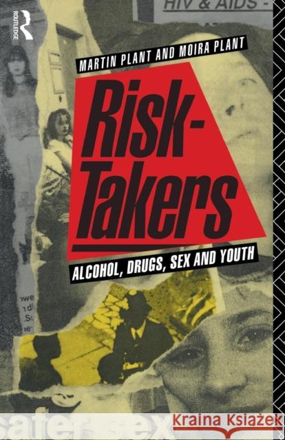 Risk-Takers: Alcohol, Drugs, Sex and Youth Plant, Moira 9780415035392 Taylor & Francis