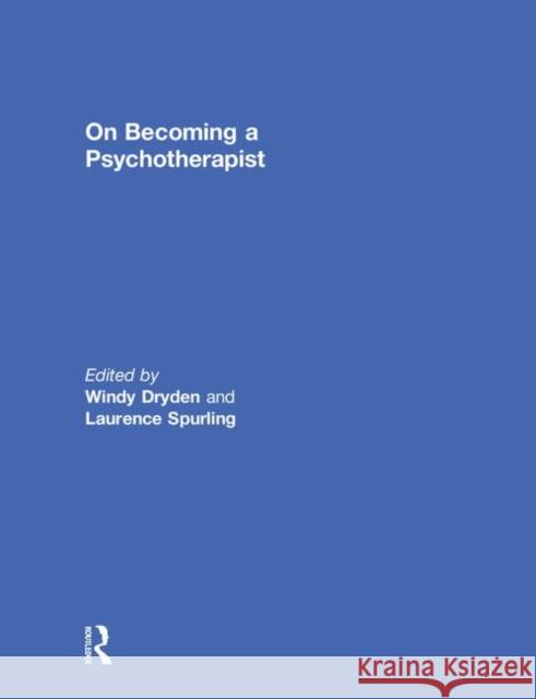 On Becoming a Psychotherapist Windy Dryden Wendy Dryden Laurence Spurling 9780415036115