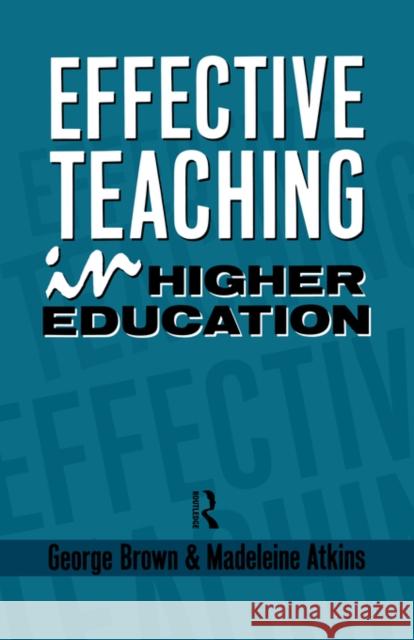 Effective Teaching in Higher Education George Brown Madeleine Atkins 9780415036757 Routledge
