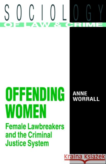 Offending Women: Female Lawbreakers and the Criminal Justice System Worrall, Anne 9780415037259 Routledge