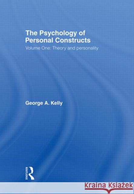 The Psychology of Personal Constructs : Volume One: Theory and Personality George Alexander Kelly 9780415037976 Routledge