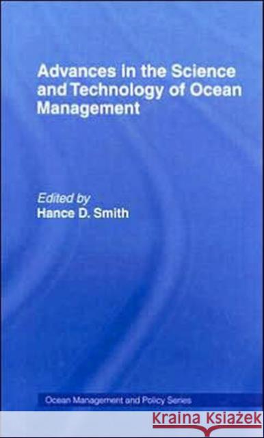 Advances in the Science and Technology of Ocean Management Hance D. Smith 9780415038171