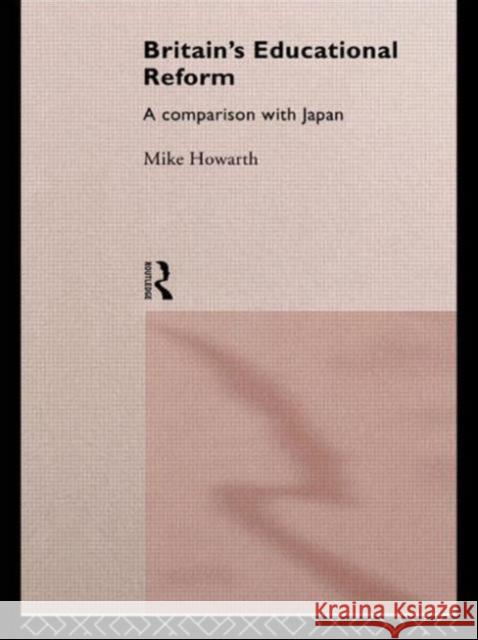Britain's Educational Reform: A Comparison with Japan Howarth, Mike 9780415038508