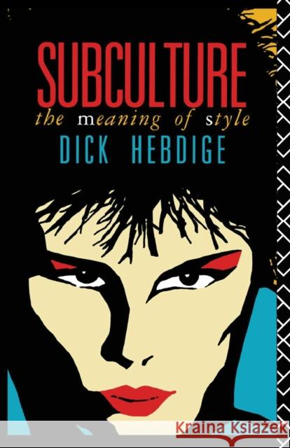 Subculture: The Meaning of Style Hebdige, Dick 9780415039499