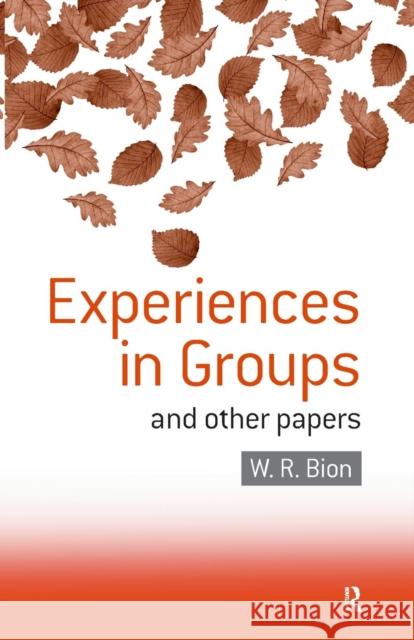 Experiences in Groups: And Other Papers Bion, W. R. 9780415040204