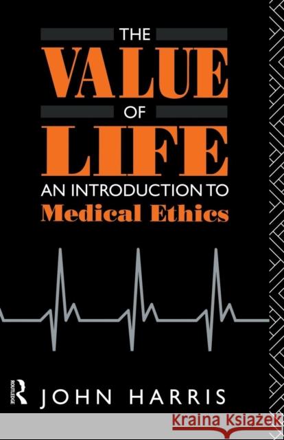 The Value of Life: An Introduction to Medical Ethics Harris, John 9780415040327