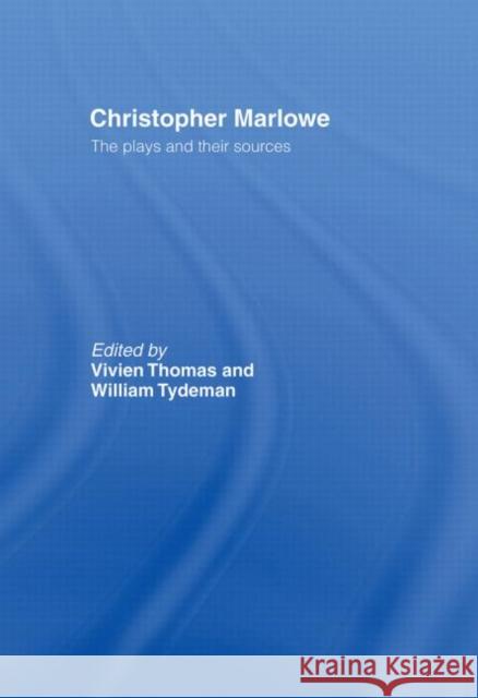 Christopher Marlowe : The Plays and Their Sources Vivien Thomas William Tydeman 9780415040525 Routledge