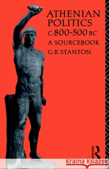 Athenian Politics C800-500 BC: A Sourcebook Stanton, G. R. 9780415040617 Routledge