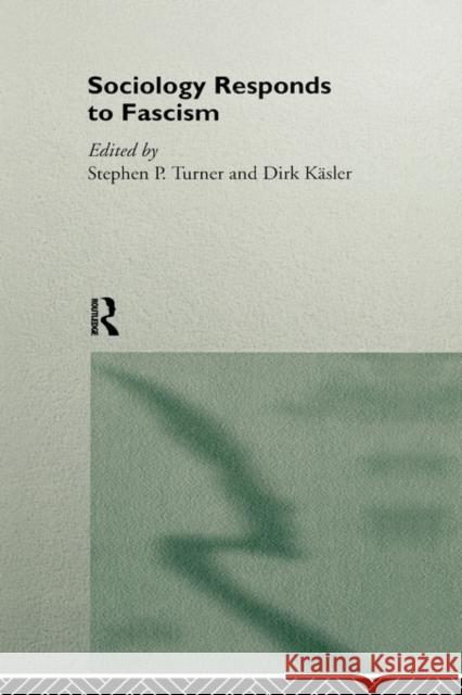 Sociology Responds to Fascism Stephen P. Turner Dirk Kasler 9780415040860 Routledge