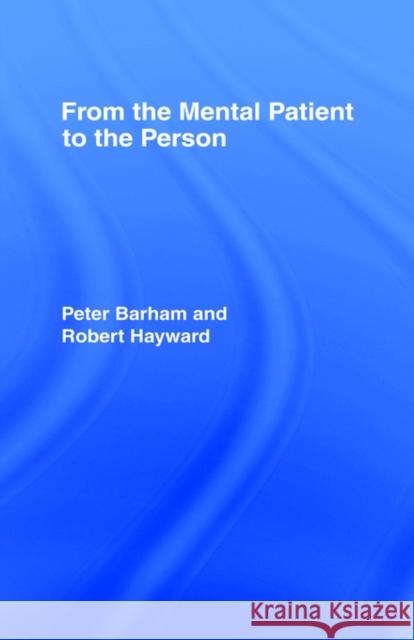 From the Mental Patient to the Person Peter (Psychologist, Social Historian Of Mental Heal Barham Robert Hayward 9780415041201 TAYLOR & FRANCIS LTD