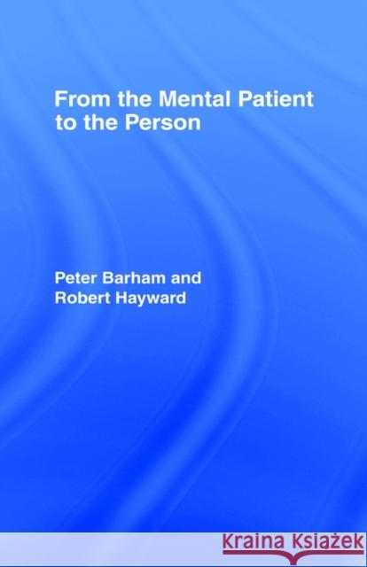 From the Mental Patient to the Person Peter (Psychologist, Social Historian Of Mental Heal Barham Robert Hayward 9780415041201