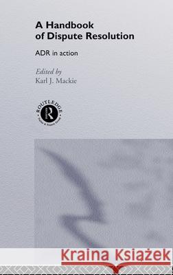 A Handbook of Dispute Resolution : ADR in Action Karl MacKie Karl J. MacKie 9780415041249