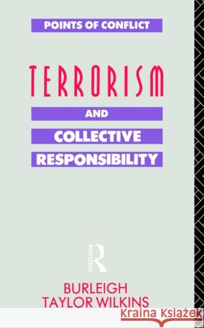 Terrorism and Collective Responsibility Burleigh Taylor Wilkins Burleigh Taylo Wilkins Taylor 9780415041522 Routledge