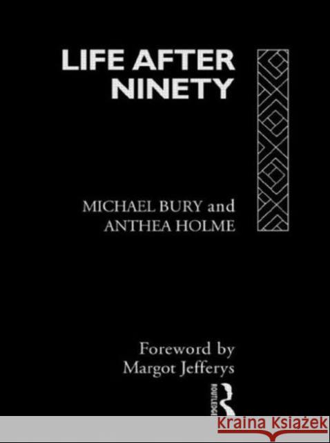Life After Ninety Michael Bury Anthea Holme Bury Michael 9780415041652 Routledge