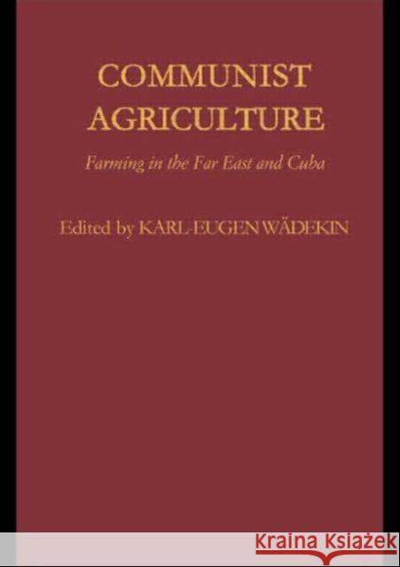 Communist Agriculture: Farming in the Far East and Cuba Wädekin, Karl-Eugen 9780415042055 Routledge