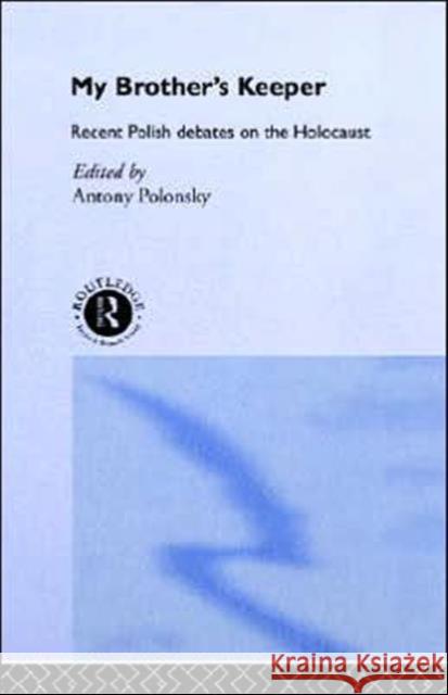 My Brother's Keeper: Recent Polish Debates on the Holocaust Polonsky, Antony 9780415042321