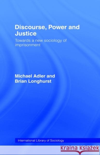 Discourse Power and Justice Michael Adler B. Longhurst Brian Longhurst 9780415042376