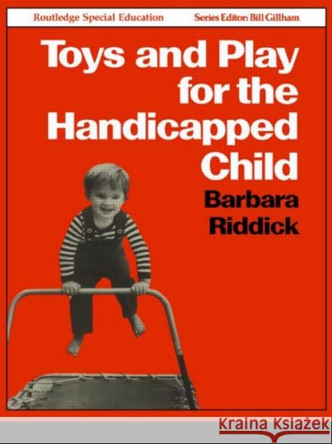 Toys and Play for the Handicapped Child Barbara Riddick 9780415042765